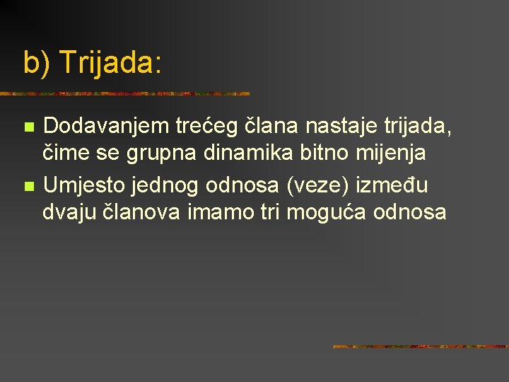 b) Trijada: n n Dodavanjem trećeg člana nastaje trijada, čime se grupna dinamika bitno