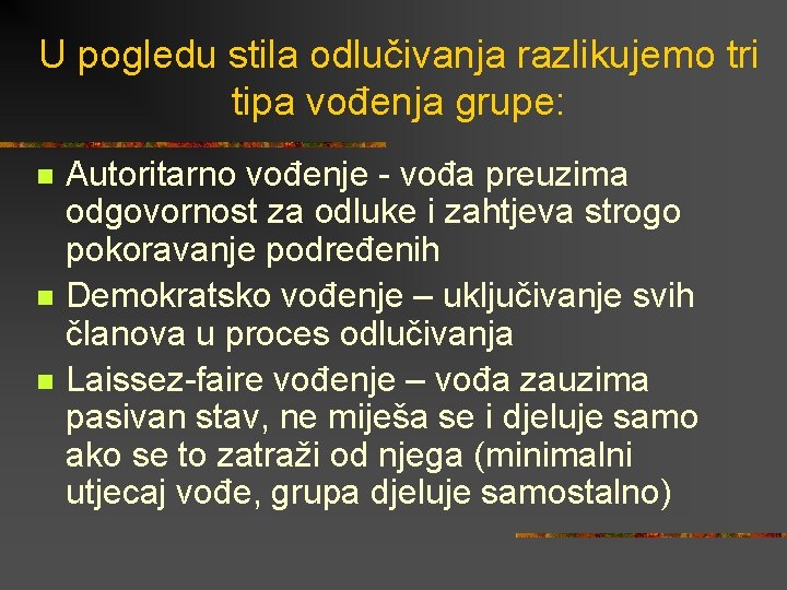 U pogledu stila odlučivanja razlikujemo tri tipa vođenja grupe: n n n Autoritarno vođenje