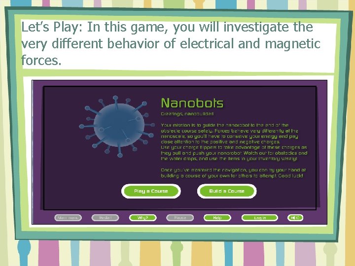 Let’s Play: In this game, you will investigate the very different behavior of electrical