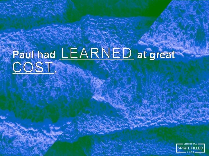 Paul had COST. LEARNED at great 