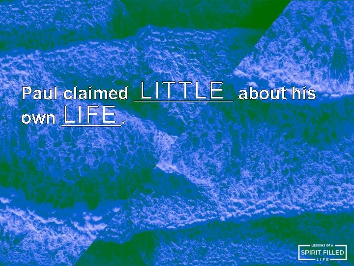 Paul claimed own LIFE. LITTLE about his Paul claimed own LIFE. LITTLE about his
