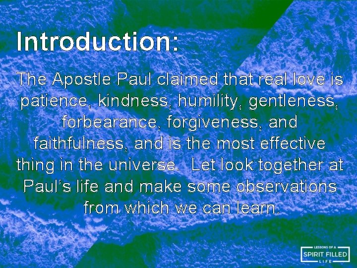 Introduction: The Apostle Paul claimed that real love is patience, kindness, humility, gentleness, forbearance, Introduction: The Apostle Paul claimed that real love is patience, kindness, humility, gentleness, forbearance,