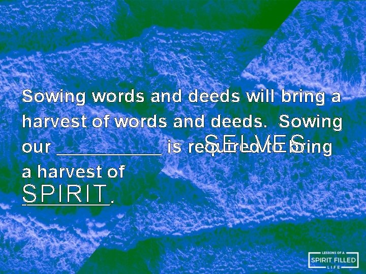 Sowing words and deeds will bring a harvest of words and deeds. Sowing SELVES Sowing words and deeds will bring a harvest of words and deeds. Sowing SELVES