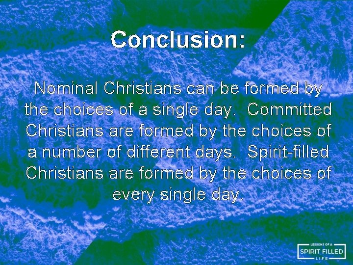 Conclusion: Nominal Christians can be formed by the choices of a single day. Committed Conclusion: Nominal Christians can be formed by the choices of a single day. Committed
