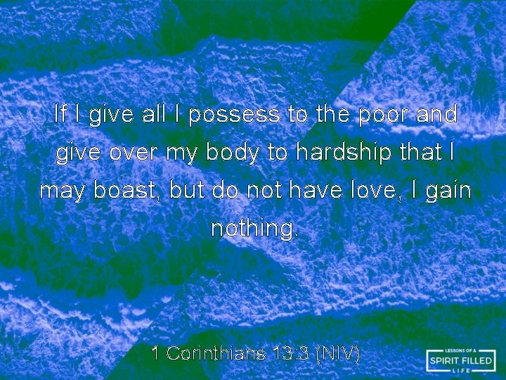 If I give all I possess to the poor and give over my body If I give all I possess to the poor and give over my body