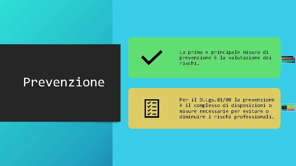 La prima e principale misura di prevenzione è la valutazione dei rischi. Prevenzione Per