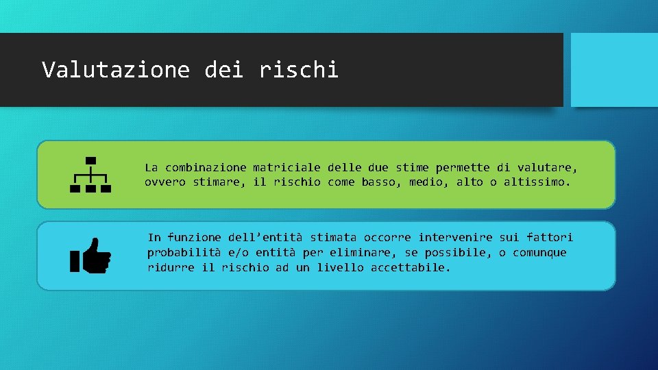 Valutazione dei rischi La combinazione matriciale delle due stime permette di valutare, ovvero stimare,