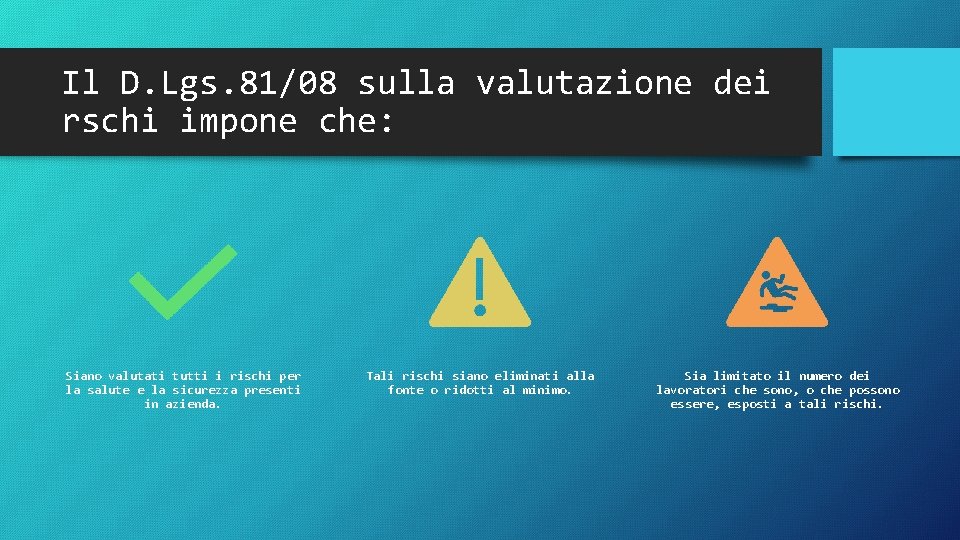 Il D. Lgs. 81/08 sulla valutazione dei rschi impone che: Siano valutati tutti i