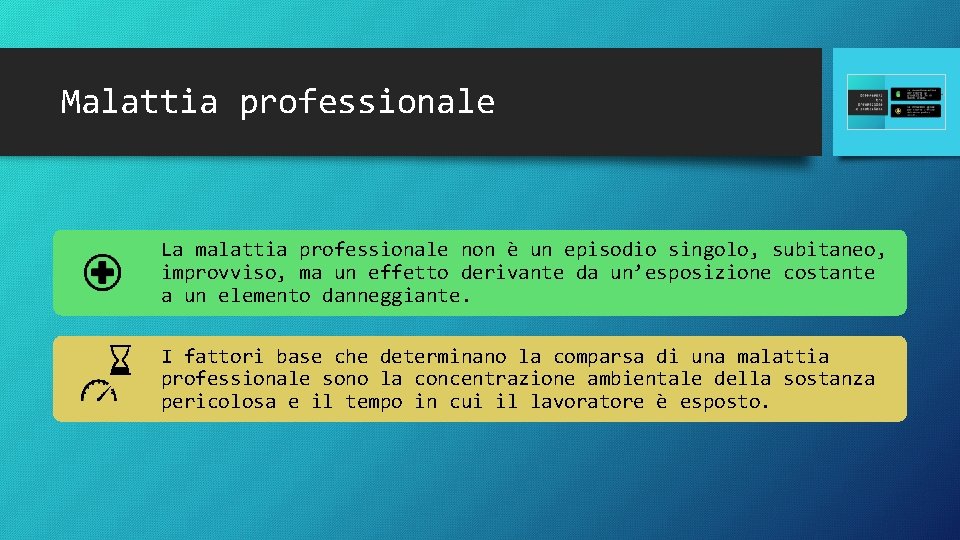 Malattia professionale La malattia professionale non è un episodio singolo, subitaneo, improvviso, ma un