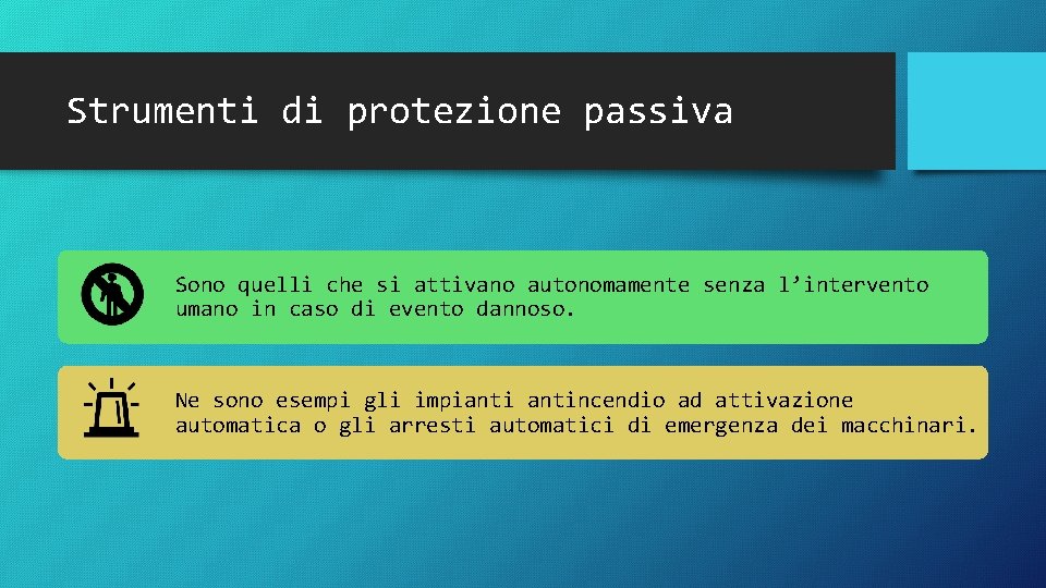 Strumenti di protezione passiva Sono quelli che si attivano autonomamente senza l’intervento umano in