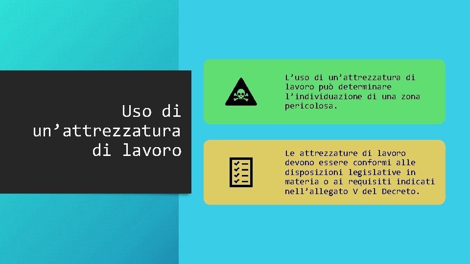 Uso di un’attrezzatura di lavoro L’uso di un’attrezzatura di lavoro può determinare l’individuazione di