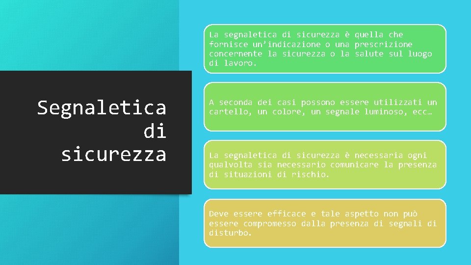 La segnaletica di sicurezza è quella che fornisce un’indicazione o una prescrizione concernente la