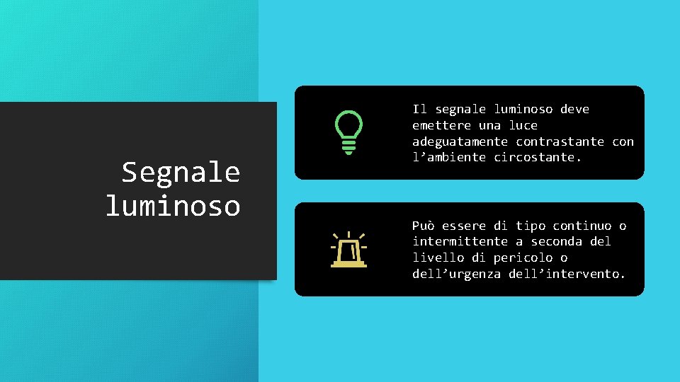 Segnale luminoso Il segnale luminoso deve emettere una luce adeguatamente contrastante con l’ambiente circostante.