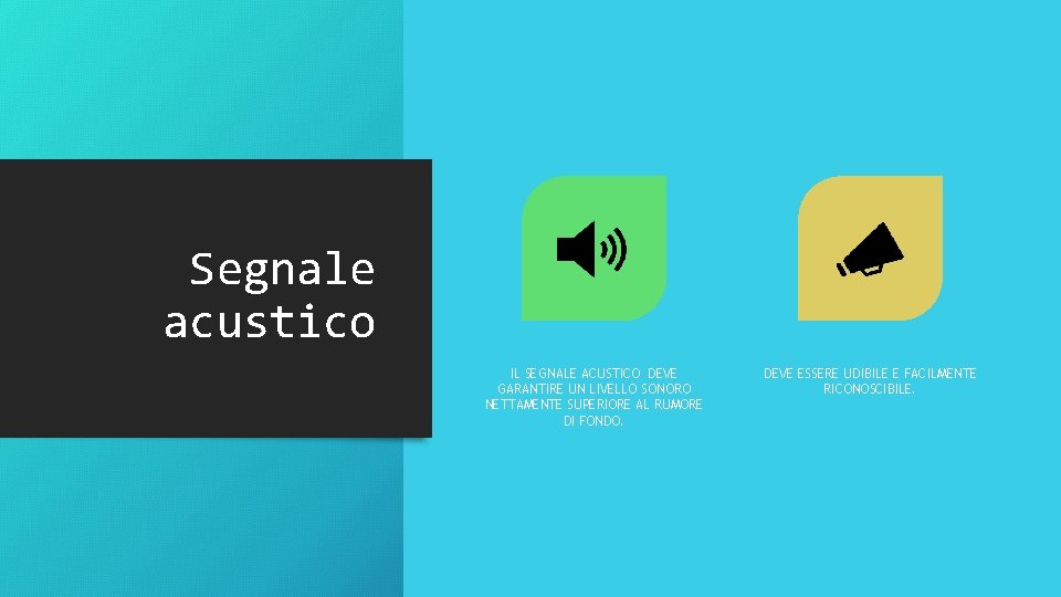 Segnale acustico IL SEGNALE ACUSTICO DEVE GARANTIRE UN LIVELLO SONORO NETTAMENTE SUPERIORE AL RUMORE