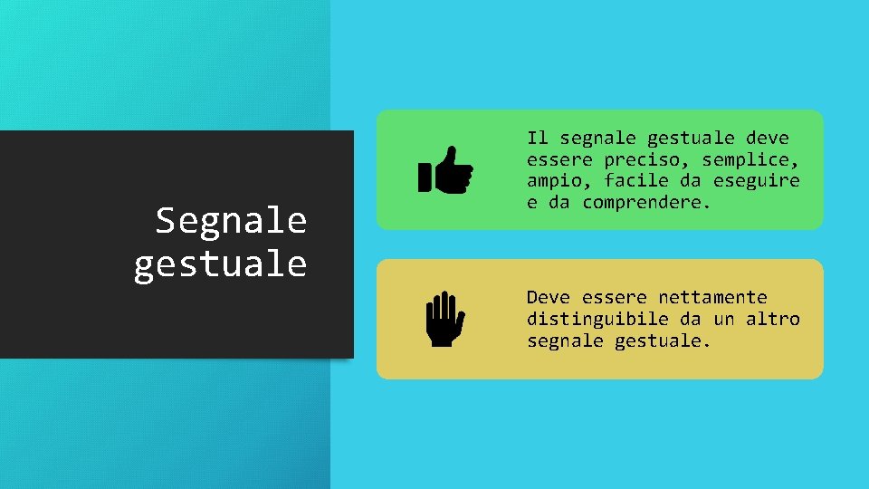 Segnale gestuale Il segnale gestuale deve essere preciso, semplice, ampio, facile da eseguire e