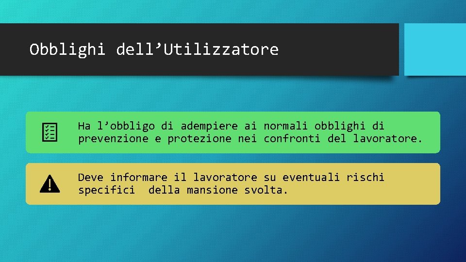 Obblighi dell’Utilizzatore Ha l’obbligo di adempiere ai normali obblighi di prevenzione e protezione nei