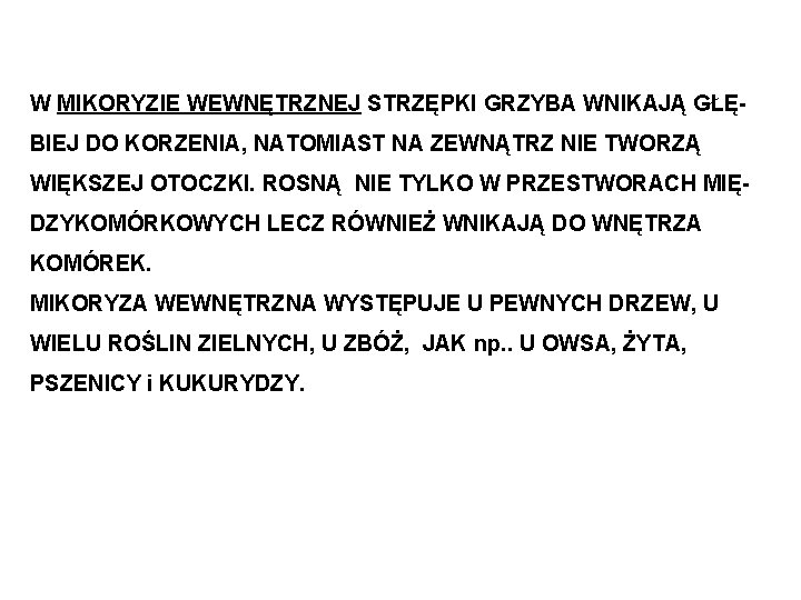 W MIKORYZIE WEWNĘTRZNEJ STRZĘPKI GRZYBA WNIKAJĄ GŁĘBIEJ DO KORZENIA, NATOMIAST NA ZEWNĄTRZ NIE TWORZĄ