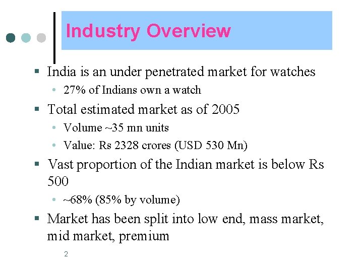Industry Overview § India is an under penetrated market for watches • 27% of
