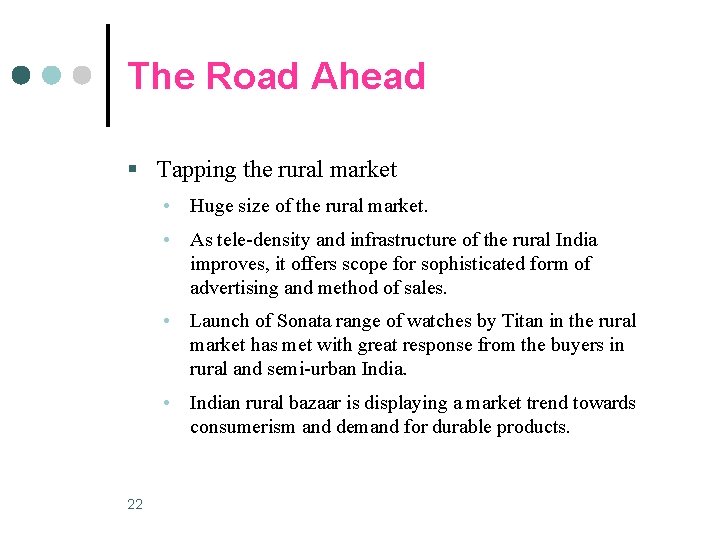 The Road Ahead § Tapping the rural market • Huge size of the rural