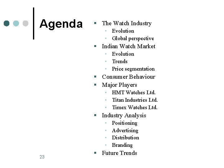 Agenda § The Watch Industry • Evolution • Global perspective § Indian Watch Market
