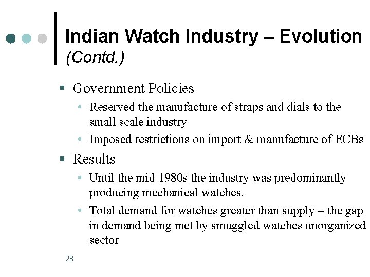 Indian Watch Industry – Evolution (Contd. ) § Government Policies • Reserved the manufacture