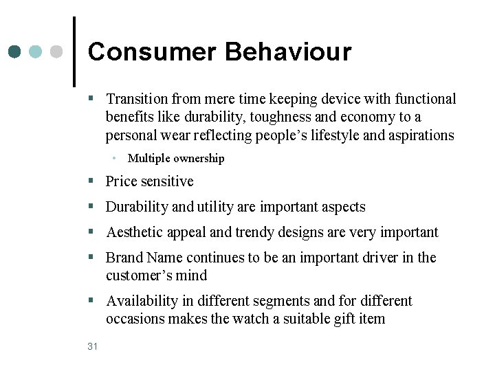 Consumer Behaviour § Transition from mere time keeping device with functional benefits like durability,