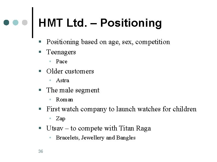 HMT Ltd. – Positioning § Positioning based on age, sex, competition § Teenagers •