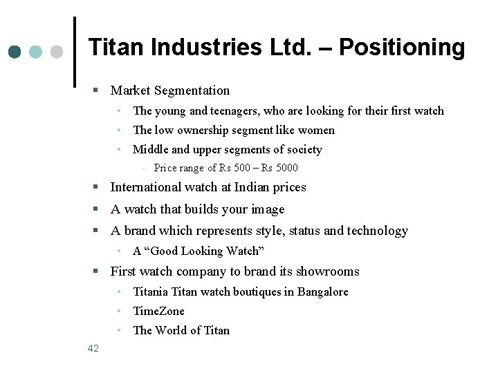 Titan Industries Ltd. – Positioning § Market Segmentation • The young and teenagers, who