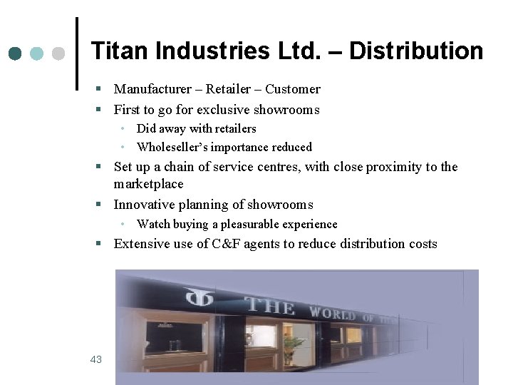 Titan Industries Ltd. – Distribution § Manufacturer – Retailer – Customer § First to