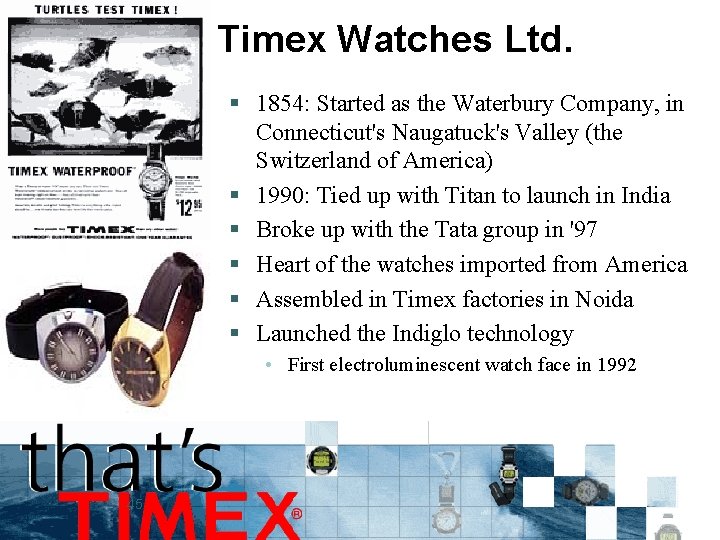 Timex Watches Ltd. § 1854: Started as the Waterbury Company, in Connecticut's Naugatuck's Valley