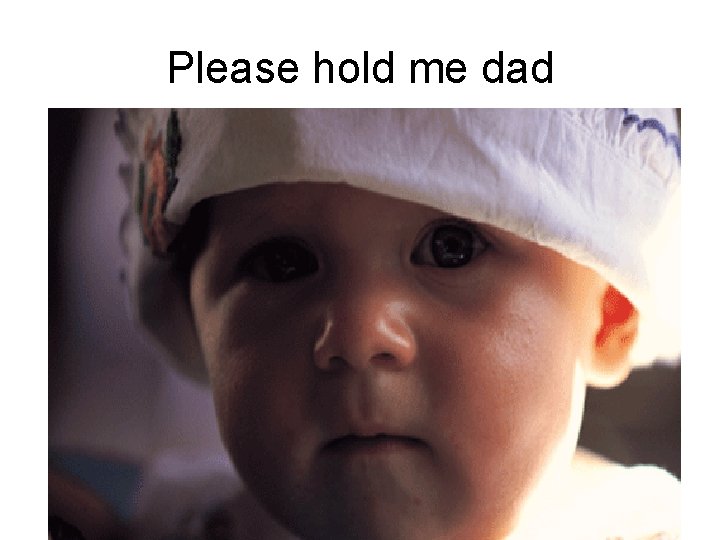Please hold me dad 