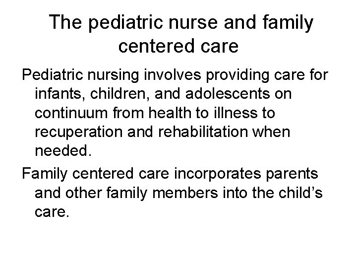 The pediatric nurse and family centered care Pediatric nursing involves providing care for infants,