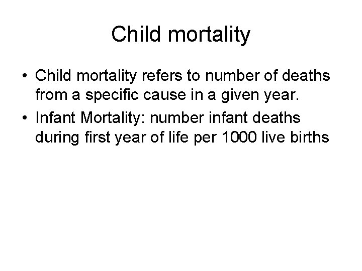 Child mortality • Child mortality refers to number of deaths from a specific cause