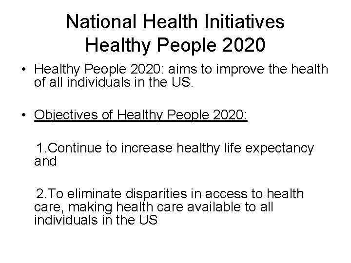 National Health Initiatives Healthy People 2020 • Healthy People 2020: aims to improve the