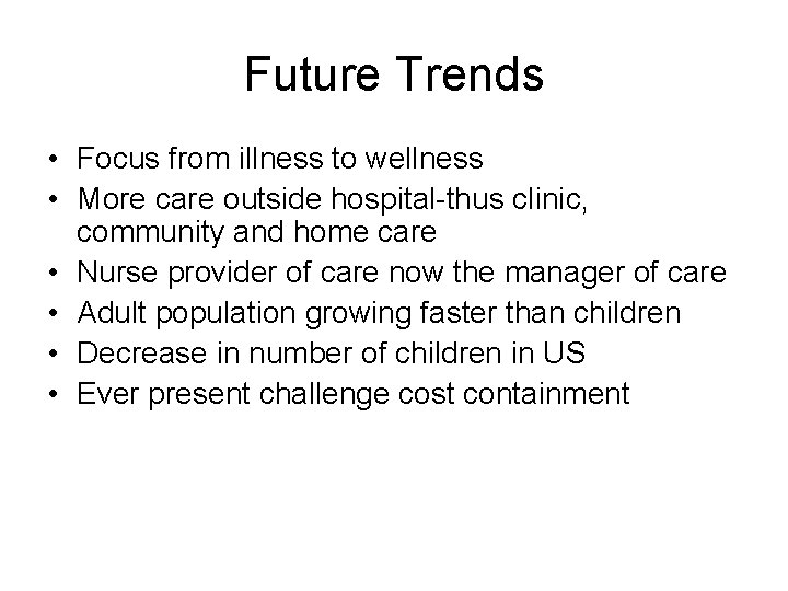 Future Trends • Focus from illness to wellness • More care outside hospital-thus clinic,
