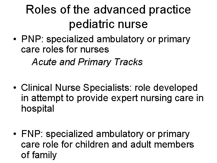 Roles of the advanced practice pediatric nurse • PNP: specialized ambulatory or primary care