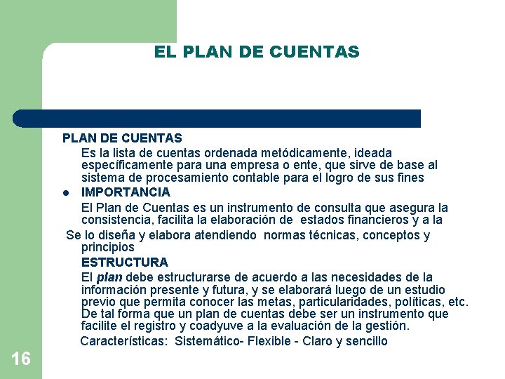 EL PLAN DE CUENTAS Es la lista de cuentas ordenada metódicamente, ideada específicamente para