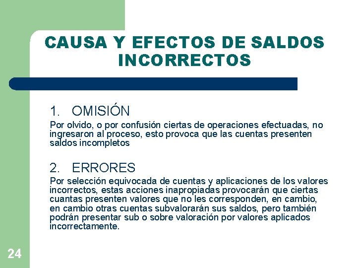 CAUSA Y EFECTOS DE SALDOS INCORRECTOS 1. OMISIÓN Por olvido, o por confusión ciertas