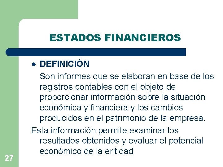 ESTADOS FINANCIEROS DEFINICIÓN Son informes que se elaboran en base de los registros contables