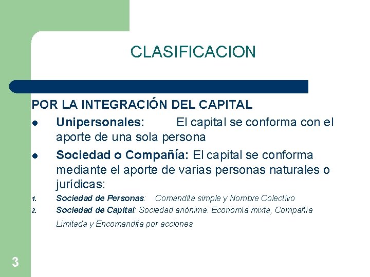 CLASIFICACION POR LA INTEGRACIÓN DEL CAPITAL l Unipersonales: El capital se conforma con el
