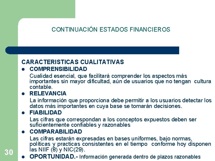 CONTINUACIÓN ESTADOS FINANCIEROS CARACTERISTICAS CUALITATIVAS l l 30 l COMPRENSIBILIDAD Cualidad esencial, que facilitará