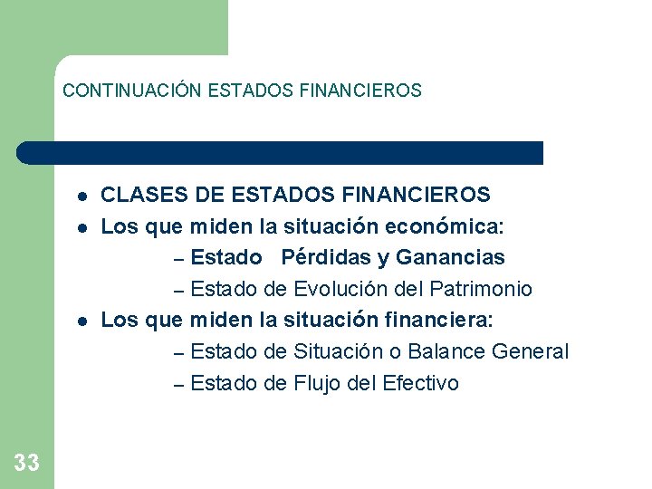 CONTINUACIÓN ESTADOS FINANCIEROS l l l 33 CLASES DE ESTADOS FINANCIEROS Los que miden