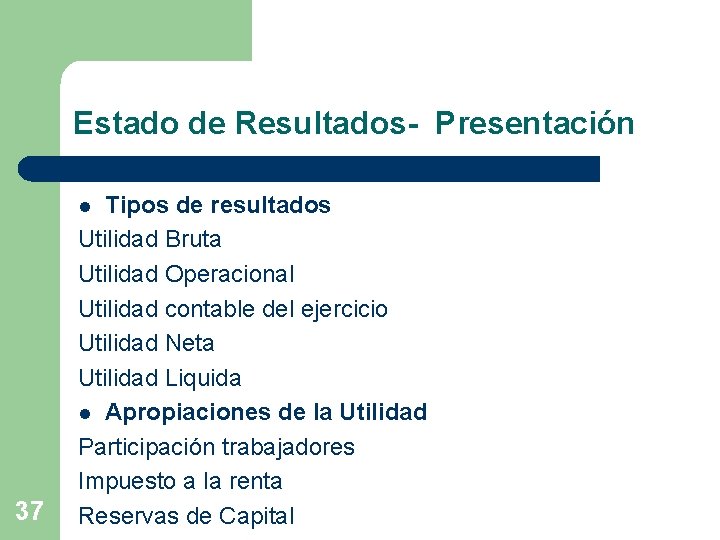 Estado de Resultados- Presentación Tipos de resultados Utilidad Bruta Utilidad Operacional Utilidad contable del