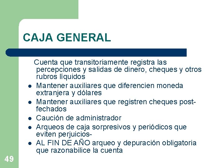 CAJA GENERAL Cuenta que transitoriamente registra las percepciones y salidas de dinero, cheques y