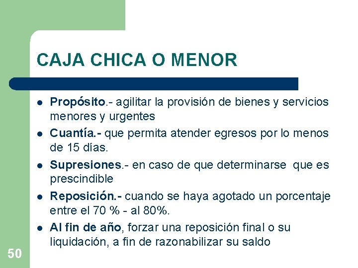 CAJA CHICA O MENOR l l l 50 Propósito. - agilitar la provisión de