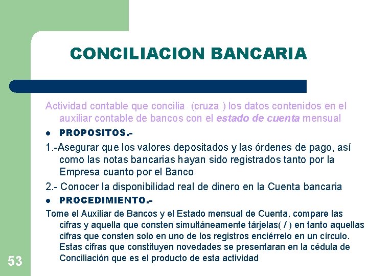 CONCILIACION BANCARIA Actividad contable que concilia (cruza ) los datos contenidos en el auxiliar