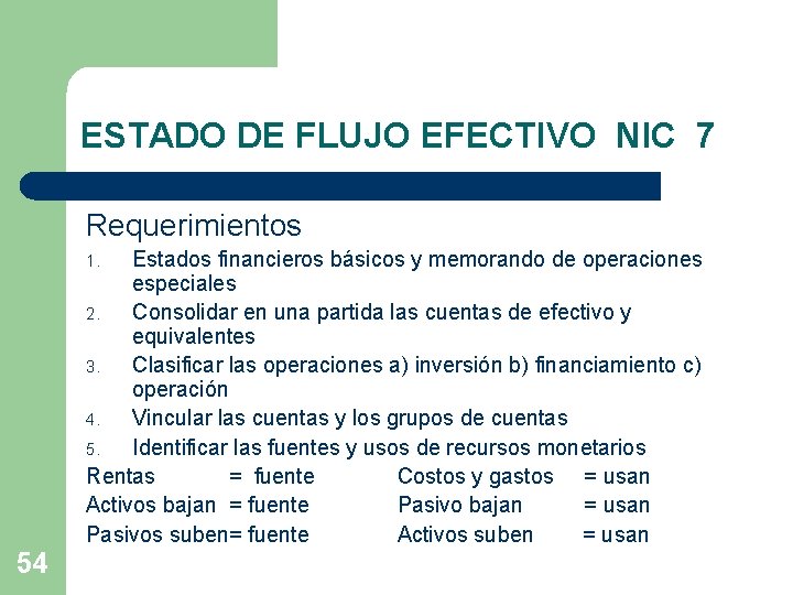 ESTADO DE FLUJO EFECTIVO NIC 7 Requerimientos Estados financieros básicos y memorando de operaciones