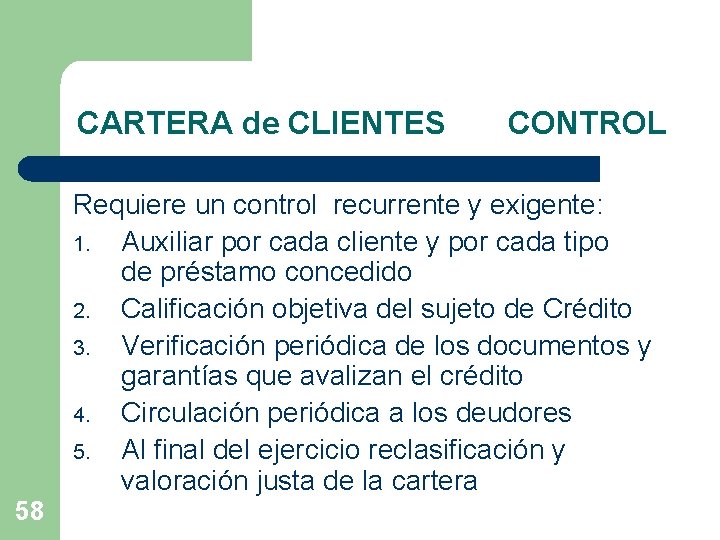 CARTERA de CLIENTES CONTROL Requiere un control recurrente y exigente: 1. Auxiliar por cada