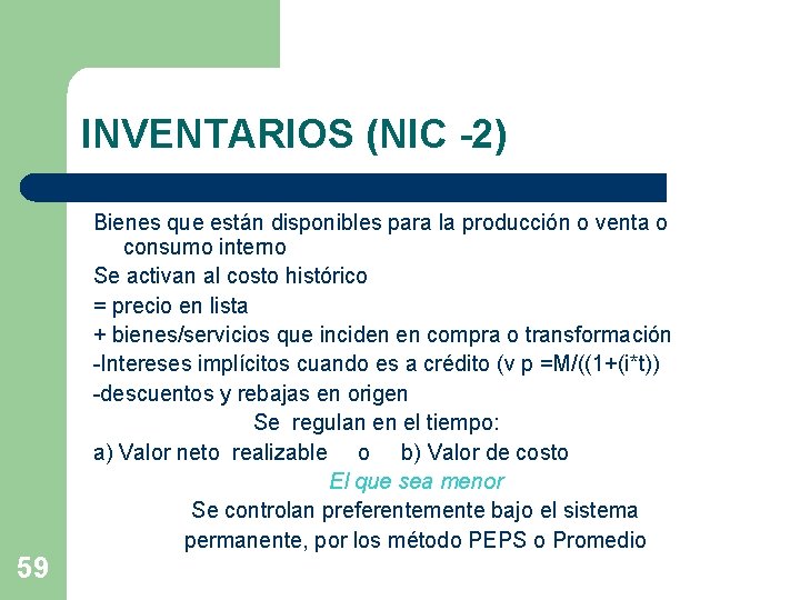 INVENTARIOS (NIC -2) Bienes que están disponibles para la producción o venta o consumo