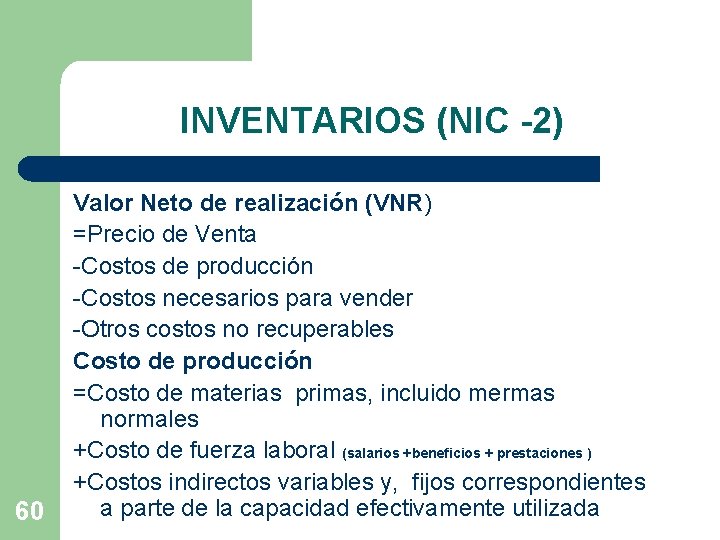 INVENTARIOS (NIC -2) 60 Valor Neto de realización (VNR) =Precio de Venta -Costos de